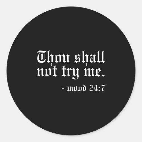 Thou Shall Not Try Me - Mood 24_7 Funny Oldschool  Classic Round Sticker