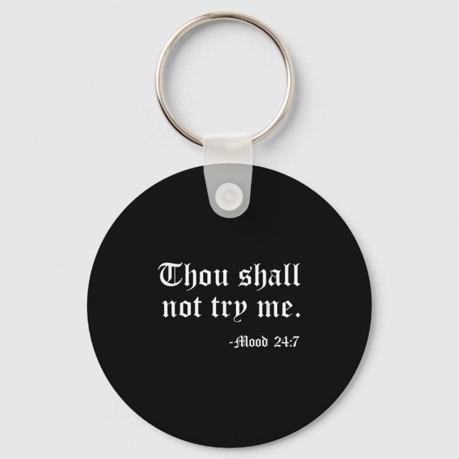 Thou Shall Not Try Me Mood 24_7 Funny Quote Old En Keychain (Front)