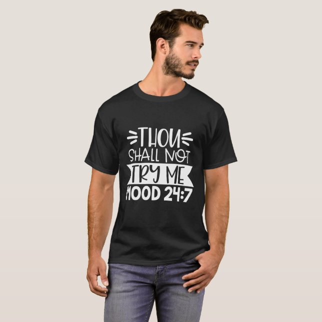 Thou Shall Not Try Me, Mood 24:7, Funny Sarcastic T-Shirt (Front Full)