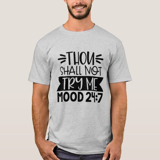 Thou Shall Not Try Me, Mood 24:7, Funny Sarcastic T-Shirt (Front)