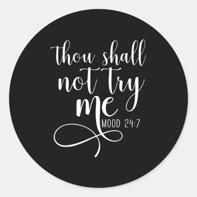 Thou Shall Not Try Me Mood 24_7 Funny Teacher Shir Classic Round Sticker (Front)
