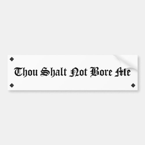 Thou Shalt Not Bore Me Bumper Sticker