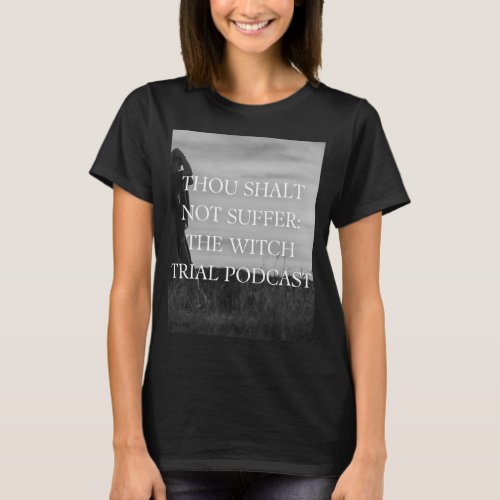 Thou Shalt Not Suffer The Witch Trial Podcast T T_Shirt