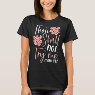 Thou Shalt Not Try Me Mom 247 Mother Mama Mommy T-Shirt