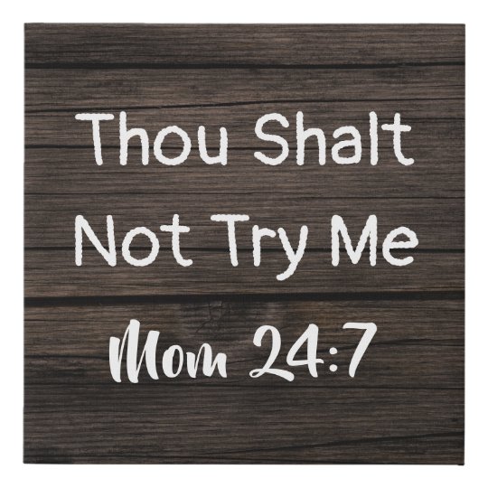 "Thou Shalt Not Try Me...Mom 24:7" Faux Canvas Print ...
