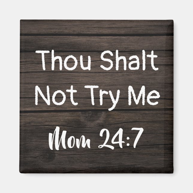 "Thou Shalt Not Try Me...Mom 24:7" Magnet (Front)
