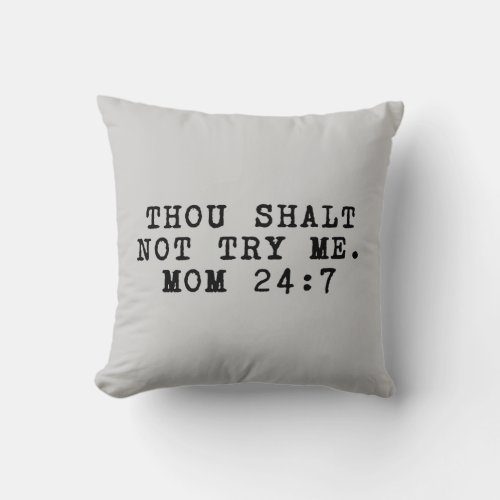 Thou shalt not try me Mom 24 7 Throw Pillow