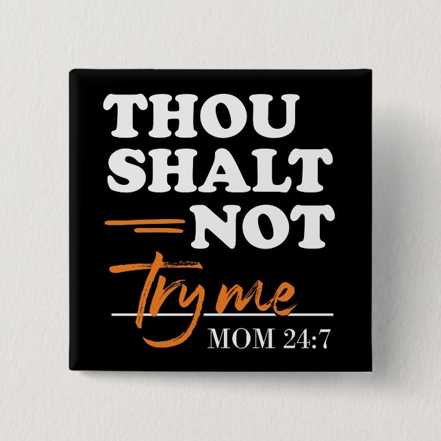 Thou Shalt Not Try Me Mom  Button (Front)