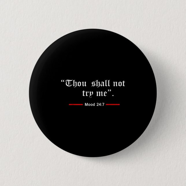 Thou Shalt Not Try Me Mood 24 7 Women  Button (Front)