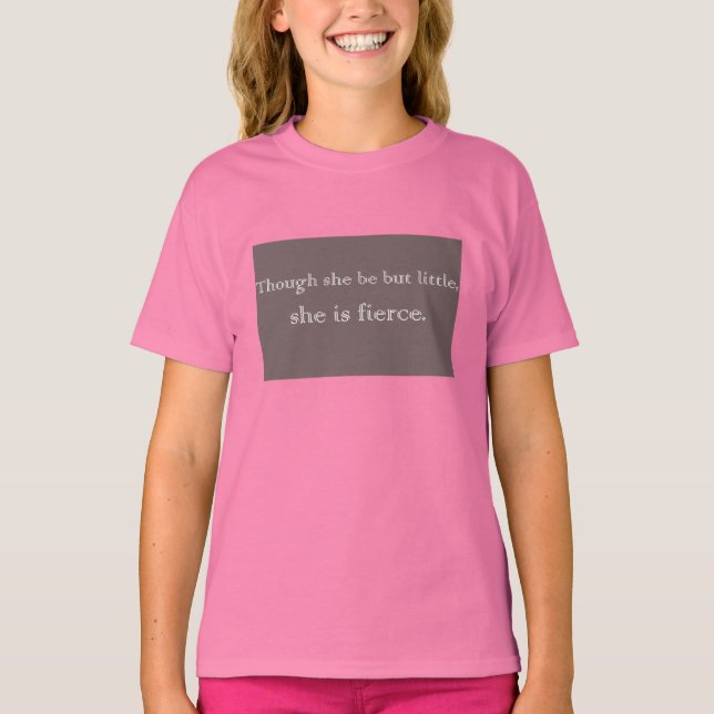 Though She Be But Little (Girl) T-Shirt (Front)