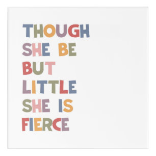 Though She be But Little She Is Fierce Acrylic Print