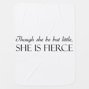 Though She Be But Little, She Is Fierce Baby Blanket