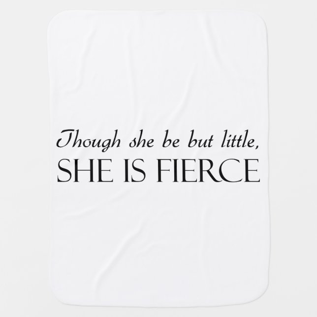 Though She Be But Little, She Is Fierce Baby Blanket (Front)