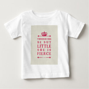 Though she be but little she is fierce baby T-Shirt