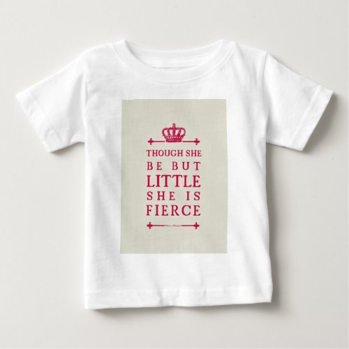 Though she be but little she is fierce baby T_Shirt