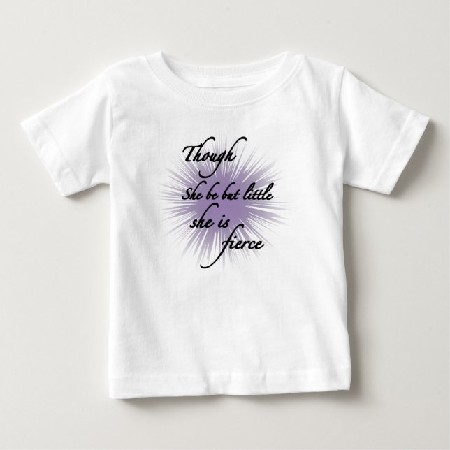 Though She Be But Little, She Is Fierce Baby T-Shirt (Front)
