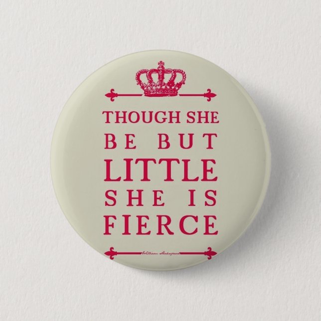 Though she be but little she is fierce button (Front)