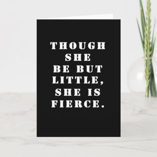 Though she be but little she is fierce Card