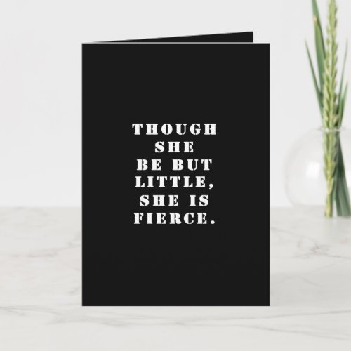 Though she be but little she is fierce Card