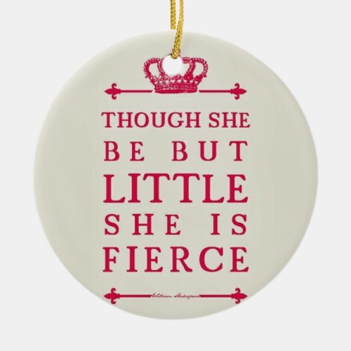 Though she be but little she is fierce ceramic ornament