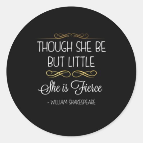 Though She Be But Little She Is Fierce Classic Round Sticker