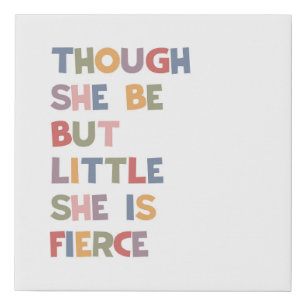 Though She be But Little She Is Fierce Faux Canvas Print
