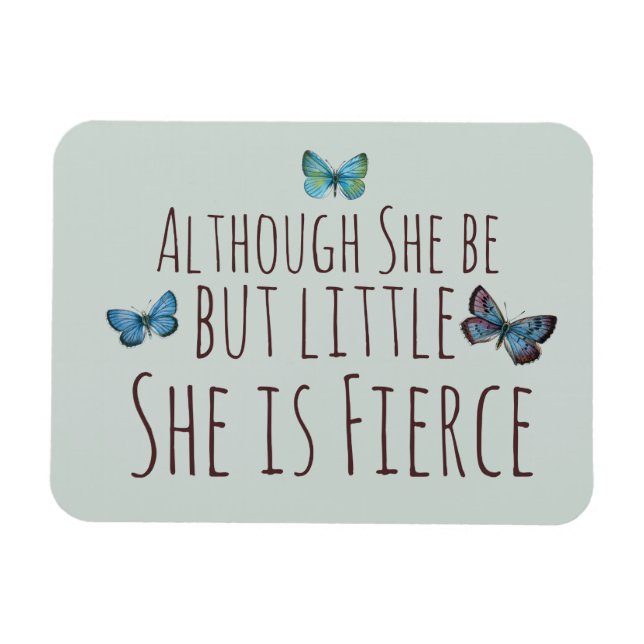 Though she be but little she is fierce magnet (Horizontal)