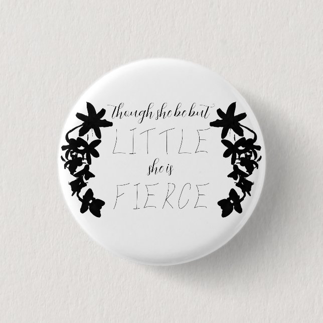 "Though She Be But Little She Is Fierce" Midsummer Button (Front)