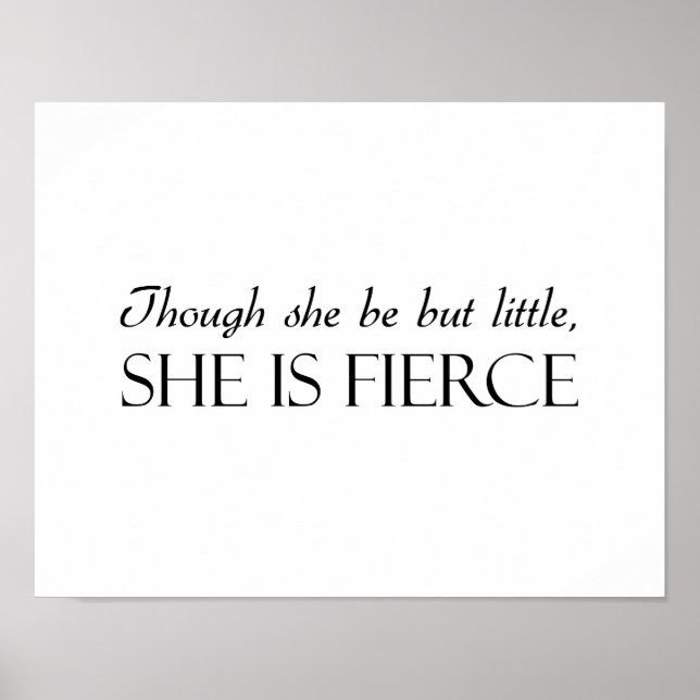 Though She Be But Little, She Is Fierce Poster (Front)