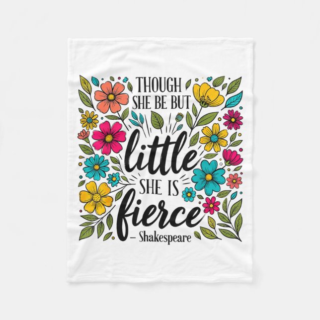 Though She Be But Little She Is Fierce Quote Flora Fleece Blanket (Front)