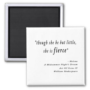 "Though she be but little, she is fierce." Quote Magnet