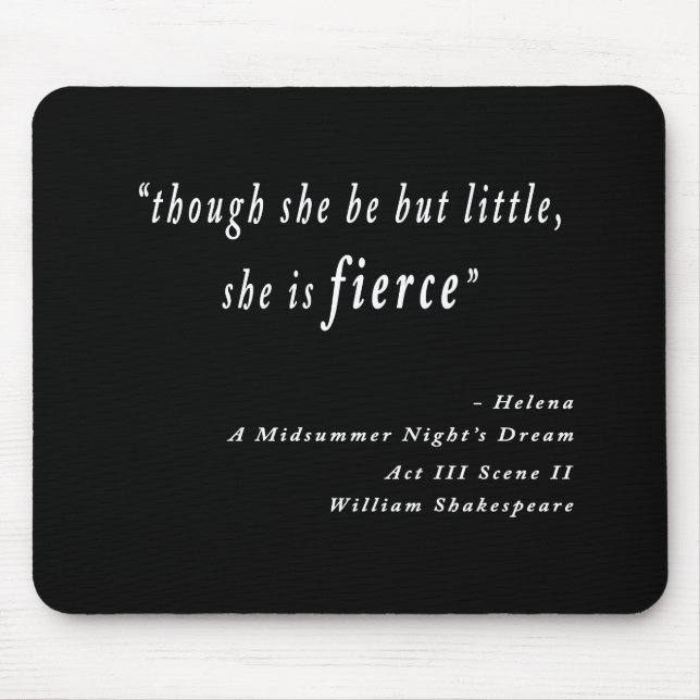 "Though she be but little, she is fierce." Quote Mouse Pad (Front)