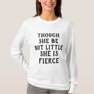THOUGH SHE BE BUT LITTLE SHE IS FIERCE SHAKESPEARE T-Shirt