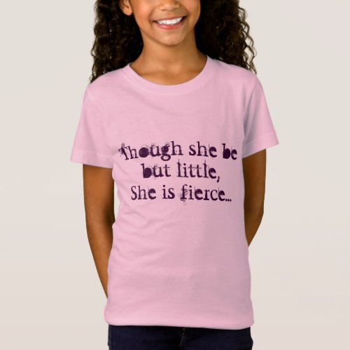 though she be but little she is fierce T_Shirt