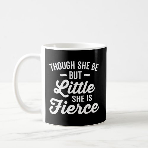 Though She Be But Little She Is Fierce White Text  Coffee Mug