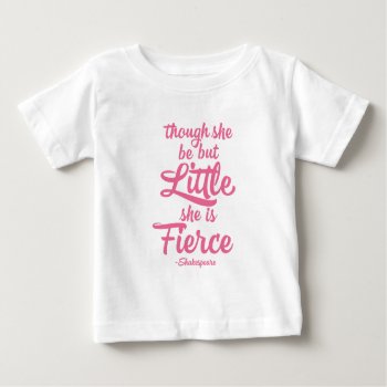 Though She Be Little She Is Fierce  Shakespeare Baby T-shirt by ginjavv at Zazzle