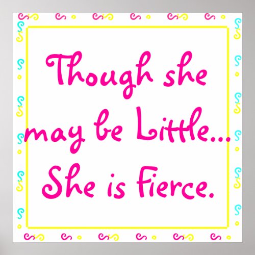 Though she may be little She is Fierce Poster