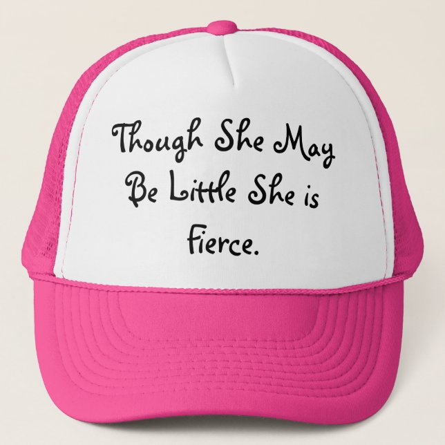 "Though She May Be Little She is fierce" Quote Trucker Hat (Front)