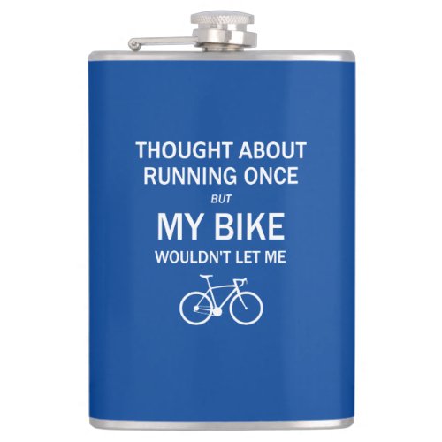 Thought About Running But My Bike Wouldnt Let Me Flask
