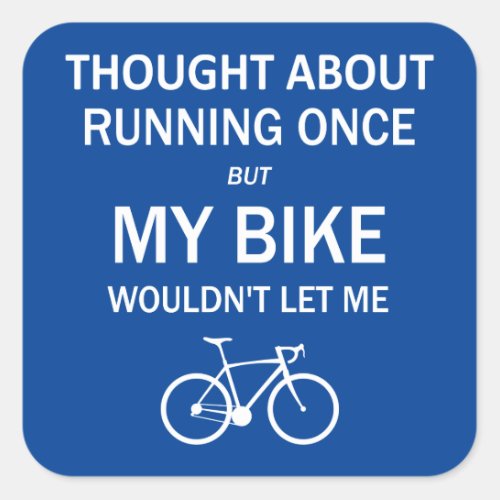 Thought About Running But My Bike Wouldnt Let Me Square Sticker