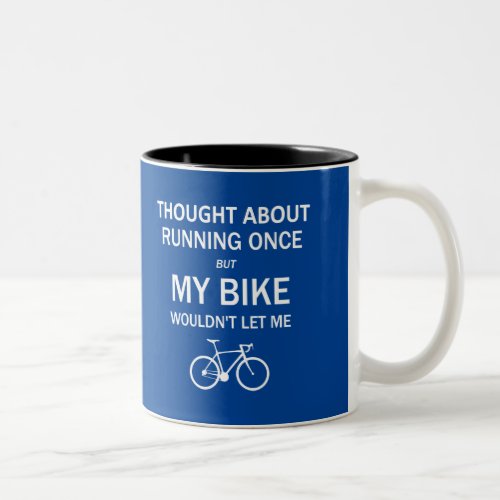 Thought About Running But My Bike Wouldnt Let Me Two_Tone Coffee Mug