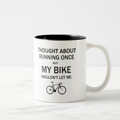 Thought About Running But My Bike Wouldnt Let Me Two_Tone Coffee Mug