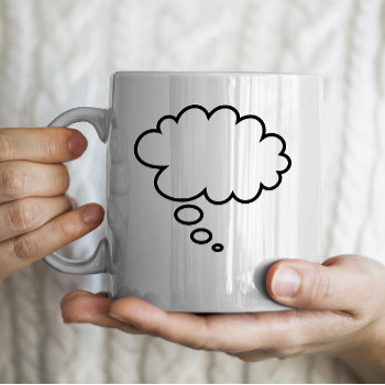 Thought Bubble - Add Your Own Text! Coffee Mug by sendsomelove at Zazzle