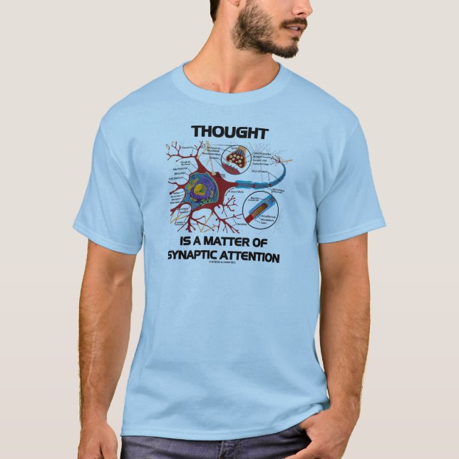 Thought Is A Matter Of Synaptic Attention (Neuron) T-Shirt (Front)