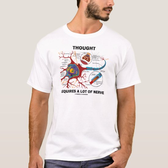 Thought Requires A Lot Of Nerve (Synapse) T-Shirt