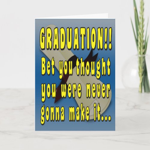 Thought Youd Never Make It Graduation Card