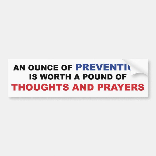 Thoughts and Prayers: An Ounce of Prevention Bumper Sticker (Front)