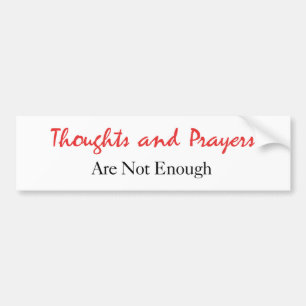 Thoughts and Prayers are Not Enough Bumper Sticker