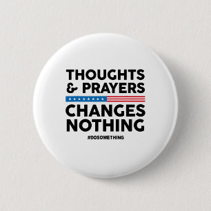 Thoughts And Prayers Changes Nothing! Gun Control Button