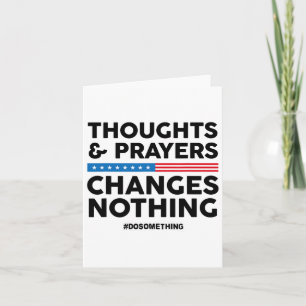 Thoughts And Prayers Changes Nothing! Gun Control Card
